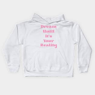 Dream Until It's Your Reality Cute Motivational Pink Quote Kids Hoodie